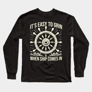 It's Easy To Grin When Ship Comes In Long Sleeve T-Shirt